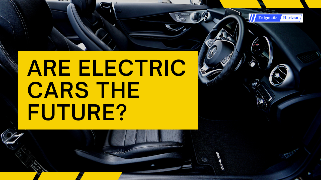 Are electric cars the future? Enigmatic Horizon