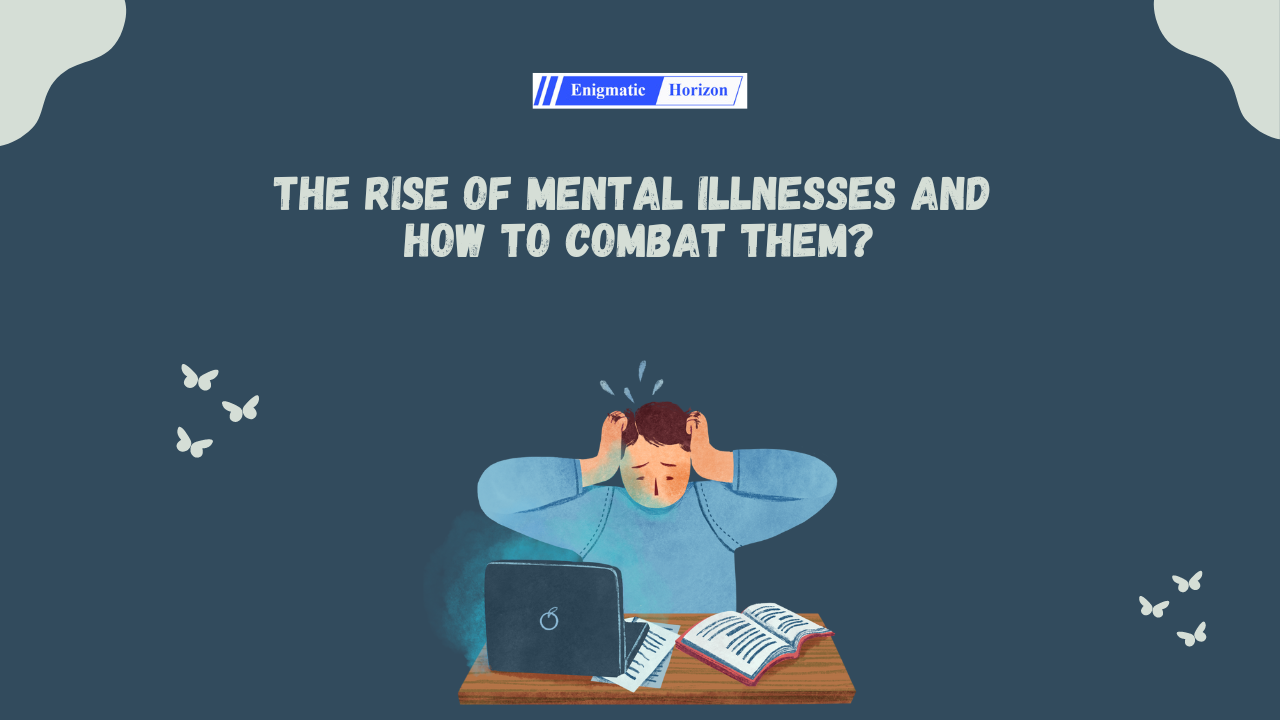 The Rise Of Mental Illnesses And How To Combat Them - Enigmatic Horizon