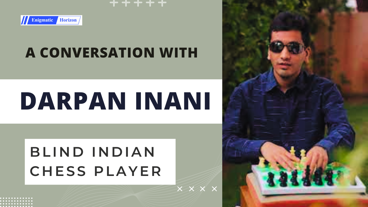 An exclusive interview with blind Indian Chess player Darpan Inani