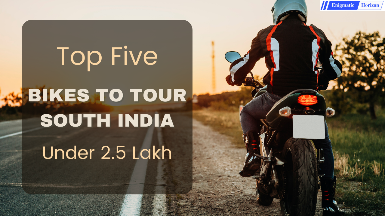 Top 5 Bikes for Touring South India Under 2.5 Lakh Enigmatic Horizon