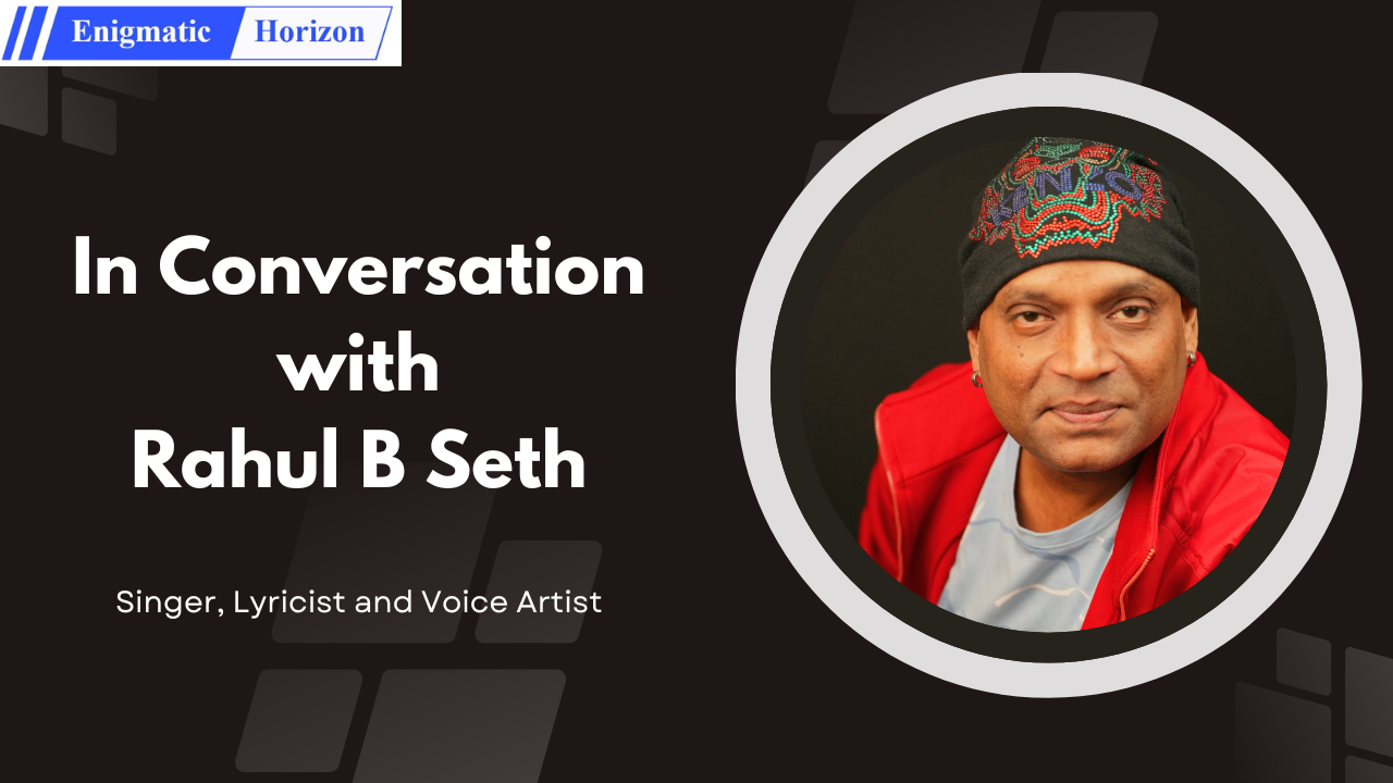 In Conversation With Rahul B Seth - Indian Singer, Lyricist And Voice ...