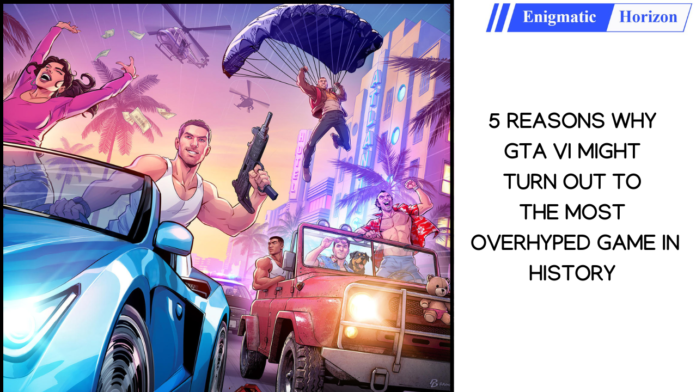 5 REASONS WHY GTA VI MIGHT TURN OUT TO THE MOST OVERHYPED GAME IN HISTORY GTA