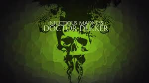 The Infectious Madness of Doctor Dekker The Infectious Madness of Doctor Dekker